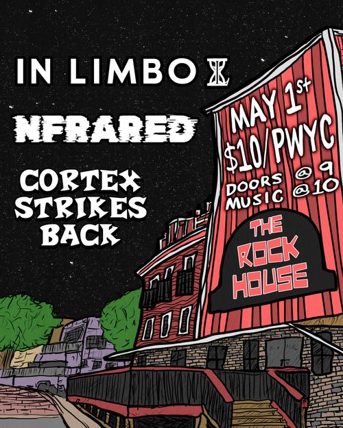 In Limbo, NFRARED, & Cortex Strikes Back @ The Rockhouse