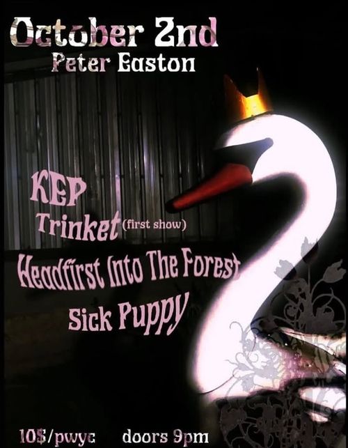 Kep, Trinket, headfirst into the forest & Sick Puppy @ the Peter E